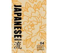 Japanese Tattoos: Flowers & Botanical Elements: Tattoo Reference of Flowers, Leaves, and Plants Based on Traditional Woodblock Prints (Japanese Tattoo Reference)