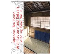 Japanese Tea House Architecture and Details Coloring Book Vol.3: A Coloring Book of Tea House Architecture and DetailsBring Japan's Refined Spatial Beauty to Life with Your Colors