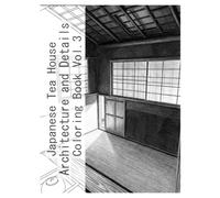 Japanese Tea House Architecture and Details Coloring Book Vol.3(Without color samples): A Coloring Book of Tea House Architecture and DetailsBring ... Spatial Beauty to Life with Your Colors