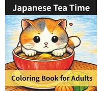 Japanese Tea Time Coloring Book for Adults: Cozy Matcha & Wagashi Scenes - A Mindful Japanese Aesthetic Coloring Book for Relaxation, Stress Relief & Calm