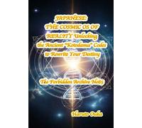 JAPANESE: THE COSMIC OS OF REALITY Unlocking the Ancient "Kotodama" Codes to Rewrite Your Destiny (The Forbidden Archives)