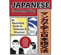 Japanese the Manga Way: An Illustrated Guide to Grammar and Structure