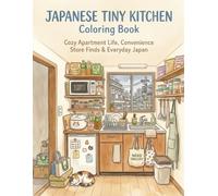 Japanese Tiny Kitchen Coloring Book: Cozy Apartment Life, Convenience Store Finds & Everyday Japan
