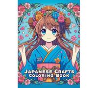 japanese traditional crafts coloring book - explore the beauty of japanese culture - Kimono, Pottery, Origami & More