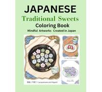 Japanese Traditional Sweets Adult Coloring Book: Relaxing Desserts and Authentic Designs: 40 Beautiful Mindful Artworks for Stress Relief and Art Therapy, Perfect Gift for Beginners and Seniors