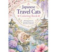 Japanese Travel Cats Coloring Book: Relaxing Scenes of Seasonal Flowers and Beautiful Landscapes