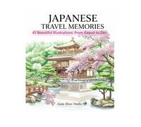 JAPANESE TRAVEL MEMORIES: Japanese Coloring Book with 3 Artistic Styles: 45 Illustrations of Kawaii, Zen, and Japanese Life for Kids and Adults