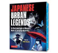 Japanese Urban Legends An Illustrated Guide to Monsters, Myths & Terrifying Mysteries