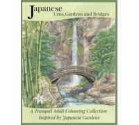 Japanese Urns Gardens and Bridges: A Tranquil Adult Colouring Collection (Peaceful Places Colouring Series)