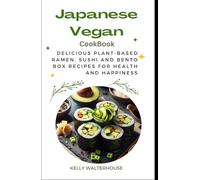JAPANESE VEGAN COOKBOOK: Delicious Plant-Based Ramen, Sushi and Bento Box Recipes for Health and Happiness (veggies delights)