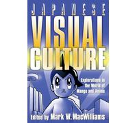 Japanese Visual Culture: Explorations in the World of Manga and Anime