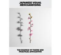 Japanese Visual Merchandising: The Essence Of Theme And Practical Application