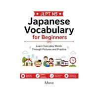 Japanese Vocabulary for Beginners: JLPT N5: Learn Everyday Japanese Through Pictures, Examples, and Practice