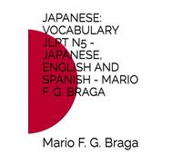 JAPANESE: VOCABULARY JLPT N5 - JAPANESE, ENGLISH AND SPANISH - MARIO F. G. BRAGA: 1
