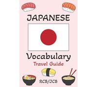 Japanese Vocabulary Travel Guide: Learn Japanese Phrases used by Everyone - Including Hiragana, Katakana, Kanji, & More