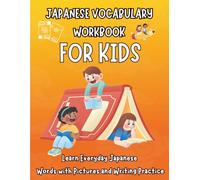 Japanese Vocabulary Workbook for Kids: Learn Everyday Japanese Words with Pictures, Hiragana, Kanji and Writing Practice - Animals, Food, Family, School, Numbers and Colors for Beginners