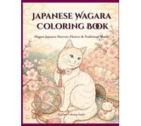 Japanese Wagara Coloring Book: Elegant Japanese Patterns, Flowers & Traditional Motifs