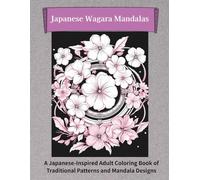 Japanese Wagara Mandalas: A Japanese-Inspired Adult Coloring Book of Traditional Patterns and Mandala Designs