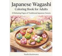 Japanese Wagashi Coloring Book for Adults: 25 Relaxing Pages of Traditional Japanese Sweets