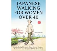 Japanese Walking for Women Over 40: Gentle Daily Moves to Calm Stress, Support Hormones, and Reconnect With Your Body
