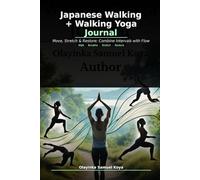 Japanese Walking + Walking Yoga Journal: Hybrid Interval Walking & Gentle Yoga Flows for Strength, Flexibility & Calm