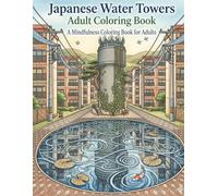 Japanese Water Towers Adult Coloring Book: Intricate Industrial Landscapes, Detailed Architecture & Traditional Patterns for Stress Relief, Mindfulness & Zen, Retro Japan Danchi Scenes