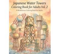 Japanese Water Towers Adult Coloring Book Vol. 2: Intricate Illustrations of Retro Urban Landscapes, Detailed Industrial Architecture & Traditional Patterns for Stress Relief and Mindfulness