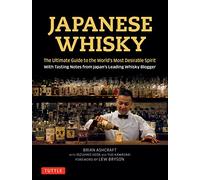 Japanese Whisky: The Ultimate Guide to the World's Most Desirable Spirit with Tasting Notes from Japan's Leading Whisky Blogger [Idioma Inglés]