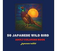 Japanese Wild Bird Coloring Book for Adult: Adult Coloring Book of Japanese Wild Bird:Beautiful Wildlife Scenes for Stress Relief and Mind fulness ... Japanese Wildlife:A Coloring Book for Adults)