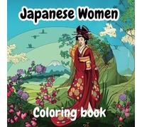 Japanese Women Coloring Book: A Beautiful Collection of Traditional Japanese Women in Kimonos, Geishas, and Scenic Landscapes for adults and teens