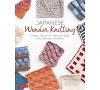 Japanese Wonder Knitting: Timeless Stitches for Beautiful Bags, Hats, Blankets and More