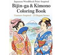 Japanese Woodblock Print-Inspired Bijin-ga & Kimono Coloring Book: Utamaro-Inspired - 25 Elegant Scenes: Adult Coloring Book of Japanese Kimono Beauties in Ukiyo-e Line Art