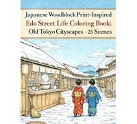 Japanese Woodblock Print-Inspired Edo Street Life Coloring Book: Old Tokyo Cityscapes - 25 Scenes: Hokusai-Inspired Edo Cityscapes - 25 Street, Canal & Shrine Scenes for Adults & Teens