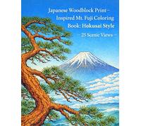 Japanese Woodblock Print-Inspired Mt. Fuji Coloring Book: Hokusai Style - 25 Scenic Views: Relaxing Mt. Fuji Scenes for Adults & Teens (Intermediate Level)
