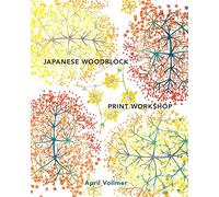 Japanese Woodblock Print Workshop: A Modern Guide to the Ancient Art of Mokuhanga