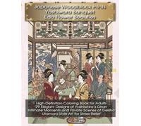 Japanese Woodblock Prints Yoshiwara Banquet Edo Flower Beauties: High-Definition Coloring Book for Adults: 29 Elegant Designs of Yoshiwara's Oiran, ... (Japanese Woodblock Prints Coloring Series)