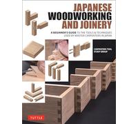 Japanese Woodworking and Joinery /anglais: A Beginner's Guide to the Tools & Techniques Used by Master Carpenters in Japan
