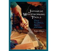 Japanese Woodworking Tools: Their Tradition, Spirit and Use