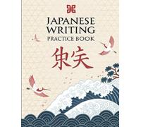 Japanese Writing Practice Book: Master Hiragana, Katakana, and Kanji with Fun and Effective Handwriting Exercises for Beginners