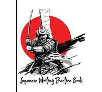 Japanese Writing Practice Book: Samurai Themed Genkouyoushi Paper Notebook to Practice Writing Japanese Kanji Characters, Katakana and Hiragana Scripts