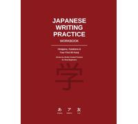 Japanese Writing Practice Workbook: Hiragana, Katakana & Your First 60 Kanji - Stroke-by-Stroke Guided Practice for Real Beginners