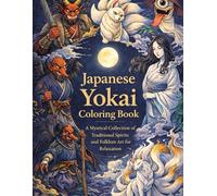 Japanese Yokai Coloring Book: A Mystical Collection of Traditional Spirits and Folklore Art for Relaxation