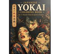 Japanese Yokai Coloring Book: Vol. 3: Female Yokai & Spirits of Japan (Japanese Yokai Encyclopedia Coloring Book)