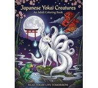 Japanese Yokai Creatures: An Adult Coloring Book: 50 Detailed Illustrations of Legendary Yokai Creatures-Kitsune, Oni, Tengu, and More-for Stress Relief and Relaxation