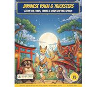 Japanese Yokai & Tricksters: Color the Foxes, Tanuki & Shapeshifting Spirits - A Read-Along Coloring Book for Curious Kids Ages 8-12 (Japanese Myths & Legends)