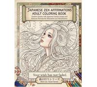 Japanese Zen Affirmations Adult Coloring Book: Mori no Akari Series: Positive Quotes with Japanese Garden Scenes and Kimono Portraits for Relaxation and Mindfulness