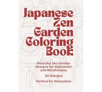 Japanese Zen Garden Coloring Book: Peaceful Zen Garden Designs for Relaxation and Mindfulness (Relaxing Nature Coloring Book Series)