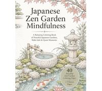 Japanese Zen Garden Mindfulness: A Relaxing Coloring Book of Peaceful Japanese Gardens, Wabi-Sabi & Quiet Moments