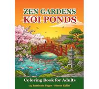 Japanese Zen Gardens & Koi Ponds Coloring Book for Adults: 24 Intricate Scenes of Japanese Stone Gardens, Koi Ponds, Bonsai Trees, and Zen Landscapes for Stress Relief