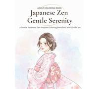 Japanese Zen Gentle Serenity: A Gentle Japanese Zen-Inspired Coloring Book for Calm & Self-Care